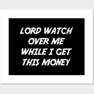 Lord Watch Over Me While I Get This Money Posters and Art